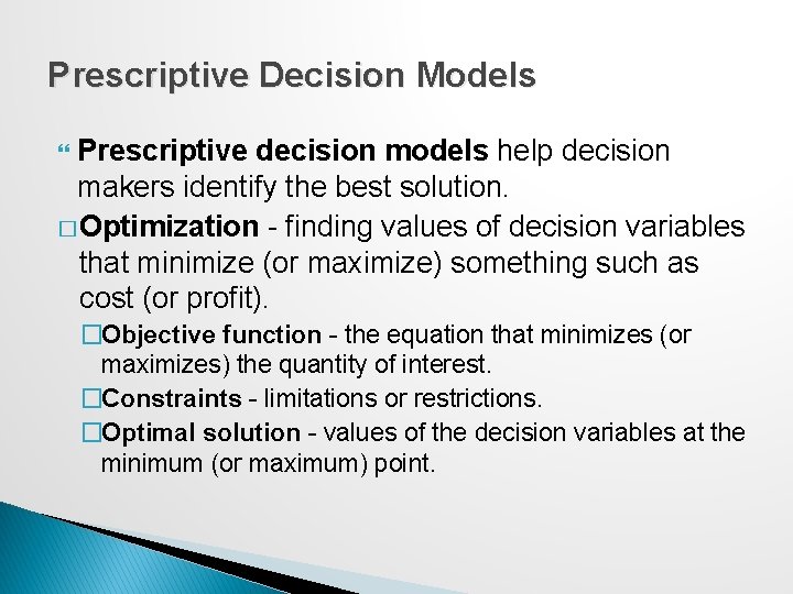 Prescriptive Decision Models Prescriptive decision models help decision makers identify the best solution. � Prescriptive Decision Models Prescriptive decision models help decision makers identify the best solution. �