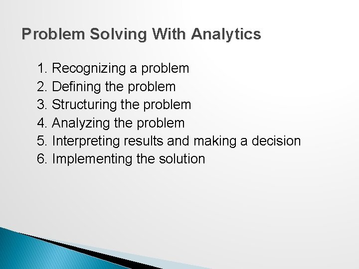 Problem Solving With Analytics 1. Recognizing a problem 2. Defining the problem 3. Structuring Problem Solving With Analytics 1. Recognizing a problem 2. Defining the problem 3. Structuring