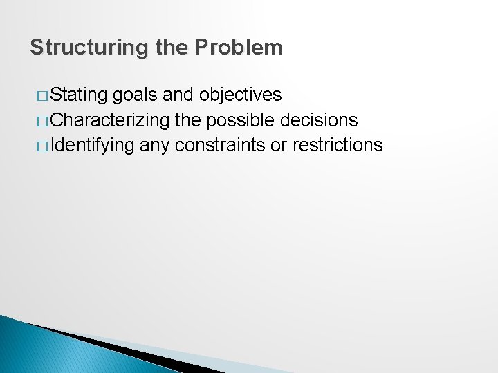 Structuring the Problem � Stating goals and objectives � Characterizing the possible decisions � Structuring the Problem � Stating goals and objectives � Characterizing the possible decisions �