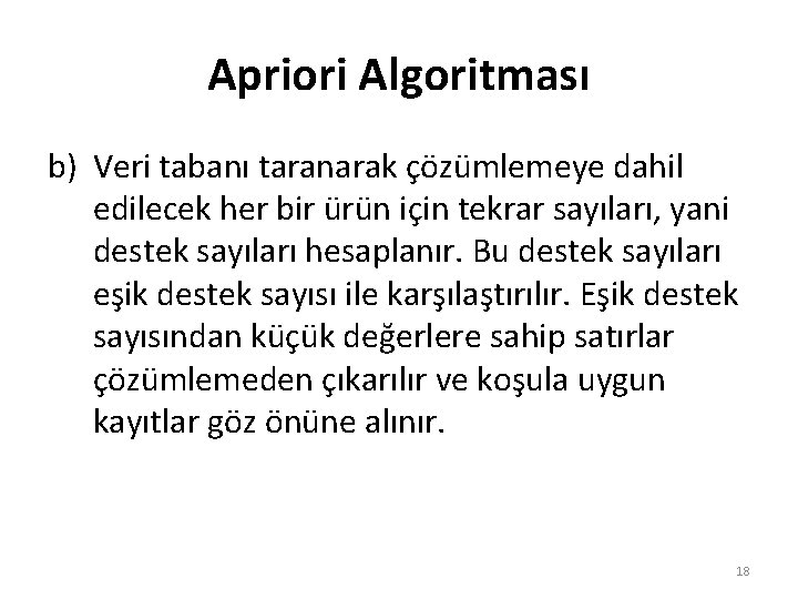 Apriori Algoritması b) Veri tabanı taranarak çözümlemeye dahil edilecek her bir ürün için tekrar