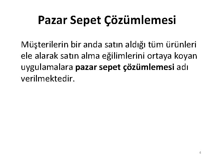 Pazar Sepet Çözümlemesi Müşterilerin bir anda satın aldığı tüm ürünleri ele alarak satın alma