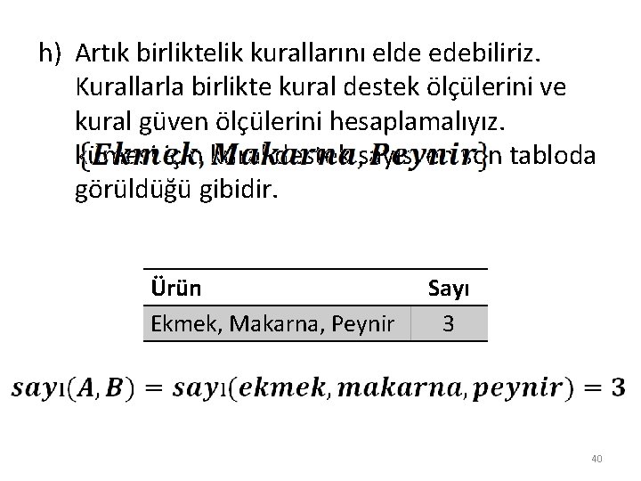 h) Artık birliktelik kurallarını elde edebiliriz. Kurallarla birlikte kural destek ölçülerini ve kural güven