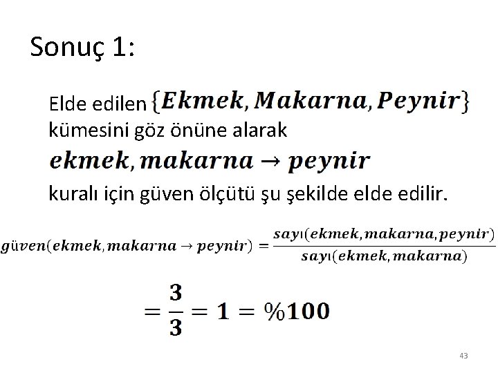 Sonuç 1: Elde edilen kümesini göz önüne alarak kuralı için güven ölçütü şu şekilde