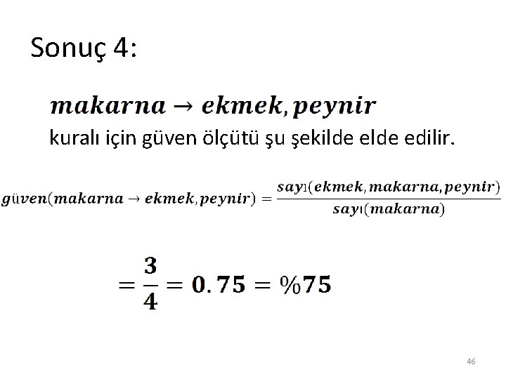 Sonuç 4: kuralı için güven ölçütü şu şekilde edilir. 46 