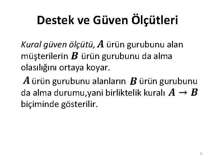 Destek ve Güven Ölçütleri Kural güven ölçütü, ürün gurubunu alan müşterilerin ürün gurubunu da