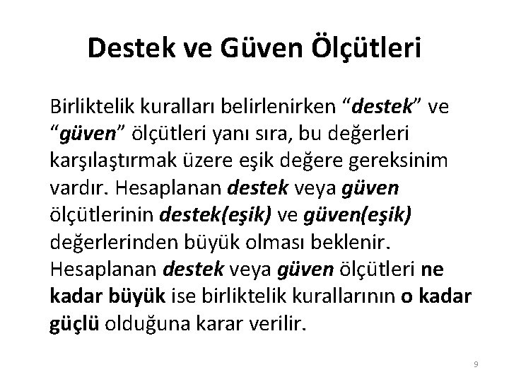 Destek ve Güven Ölçütleri Birliktelik kuralları belirlenirken “destek” ve “güven” ölçütleri yanı sıra, bu