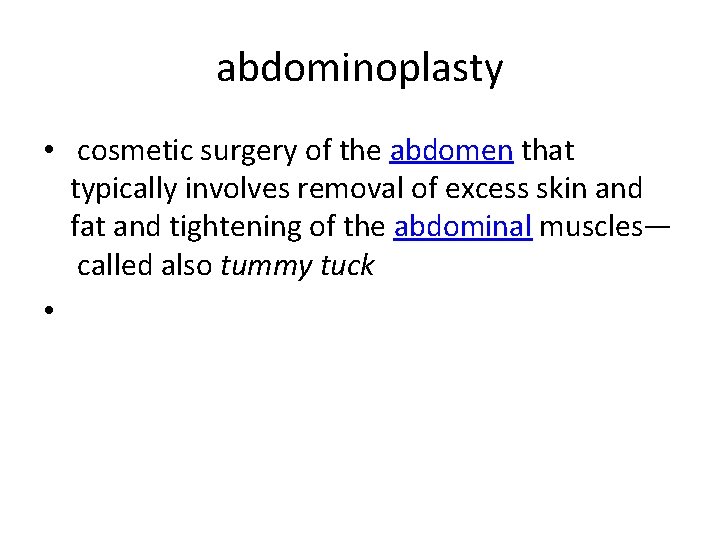 abdominoplasty • cosmetic surgery of the abdomen that typically involves removal of excess skin