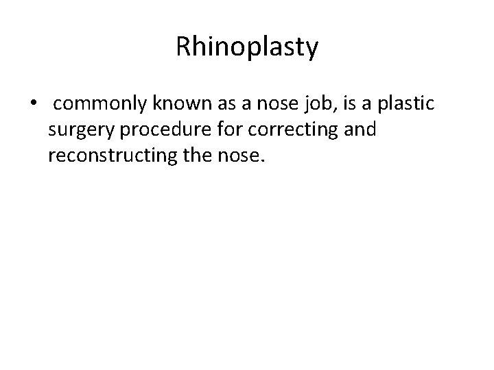 Rhinoplasty • commonly known as a nose job, is a plastic surgery procedure for