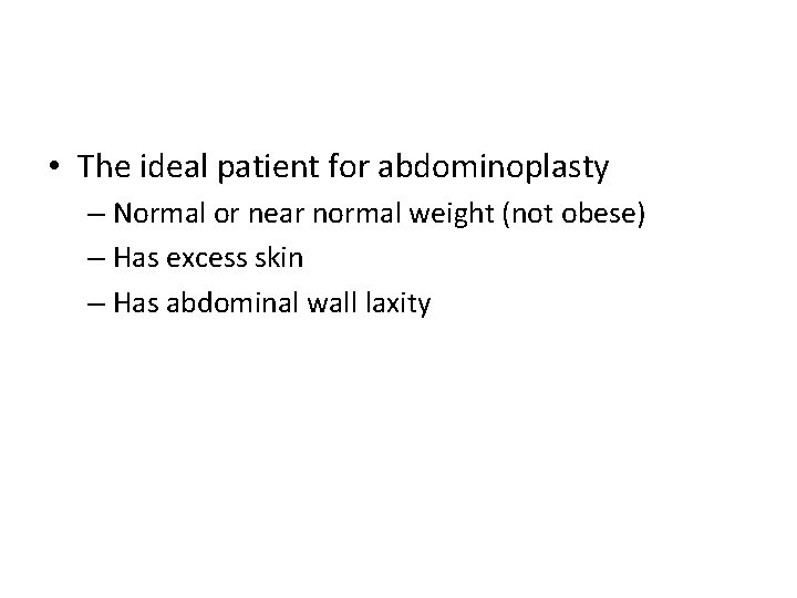  • The ideal patient for abdominoplasty – Normal or near normal weight (not