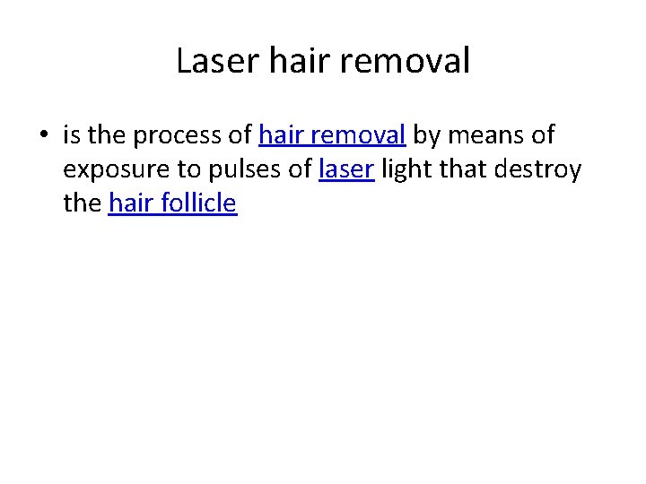 Laser hair removal • is the process of hair removal by means of exposure