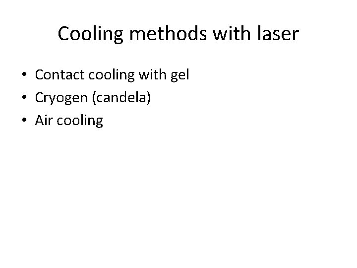 Cooling methods with laser • Contact cooling with gel • Cryogen (candela) • Air