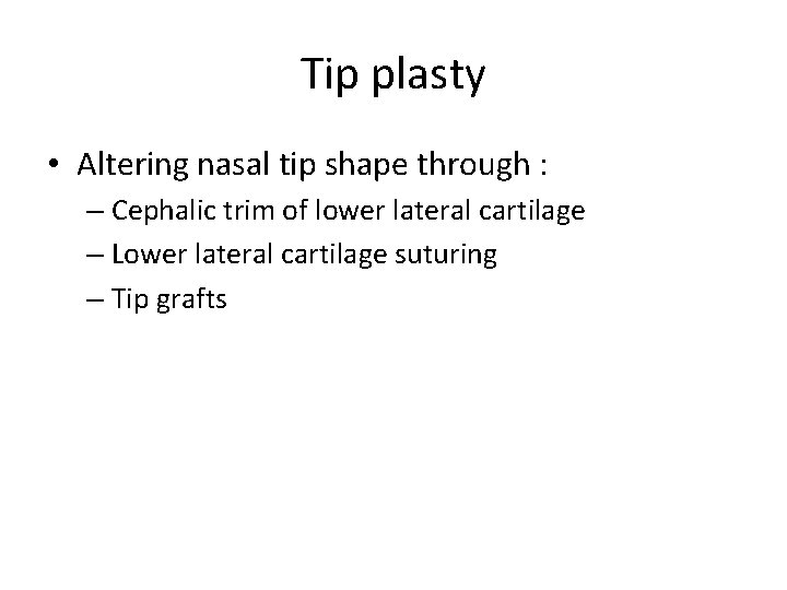 Tip plasty • Altering nasal tip shape through : – Cephalic trim of lower