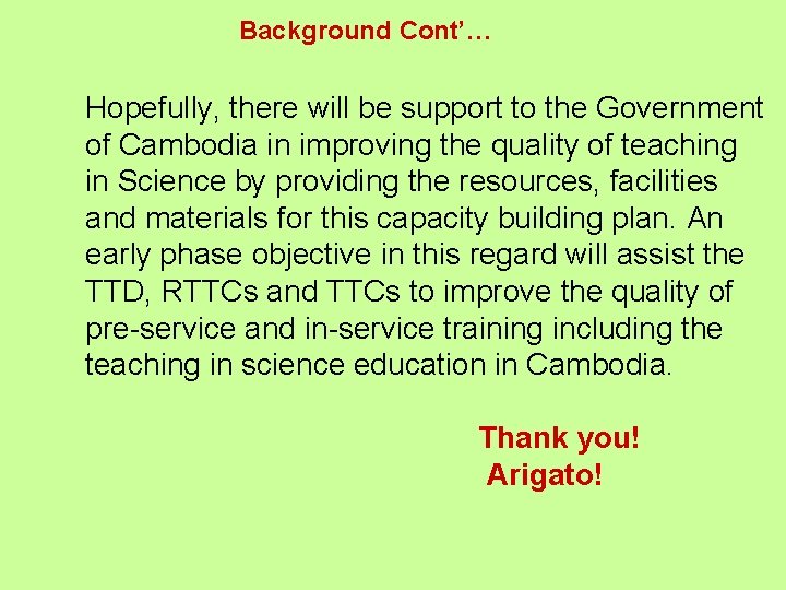 Background Cont’… Hopefully, there will be support to the Government of Cambodia in improving