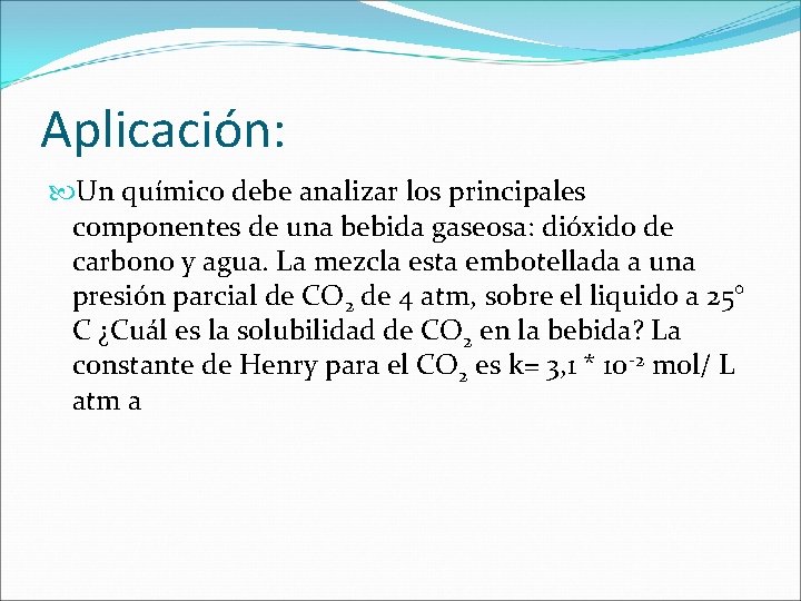 Aplicación: Un químico debe analizar los principales componentes de una bebida gaseosa: dióxido de