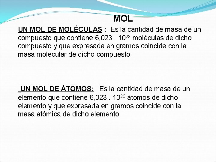 MOL UN MOL DE MOLÉCULAS : Es la cantidad de masa de un compuesto