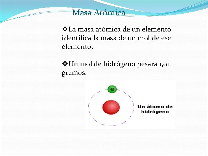 Masa Atómica v. La masa atómica de un elemento identifica la masa de un