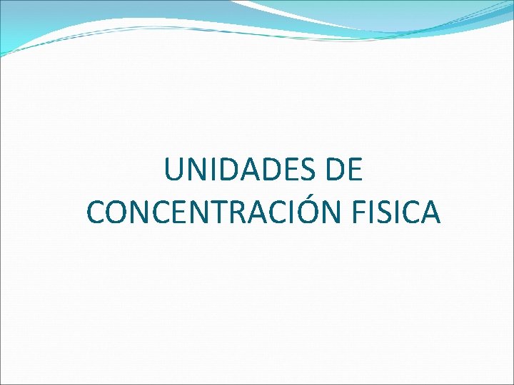 UNIDADES DE CONCENTRACIÓN FISICA 