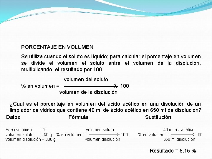 PORCENTAJE EN VOLUMEN Se utiliza cuando el soluto es líquido; para calcular el porcentaje