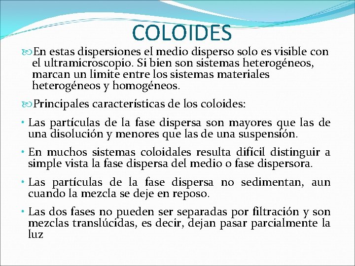 COLOIDES En estas dispersiones el medio disperso solo es visible con el ultramicroscopio. Si