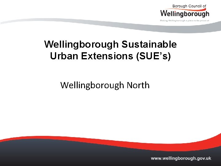 Wellingborough Sustainable Urban Extensions (SUE’s) Wellingborough North 