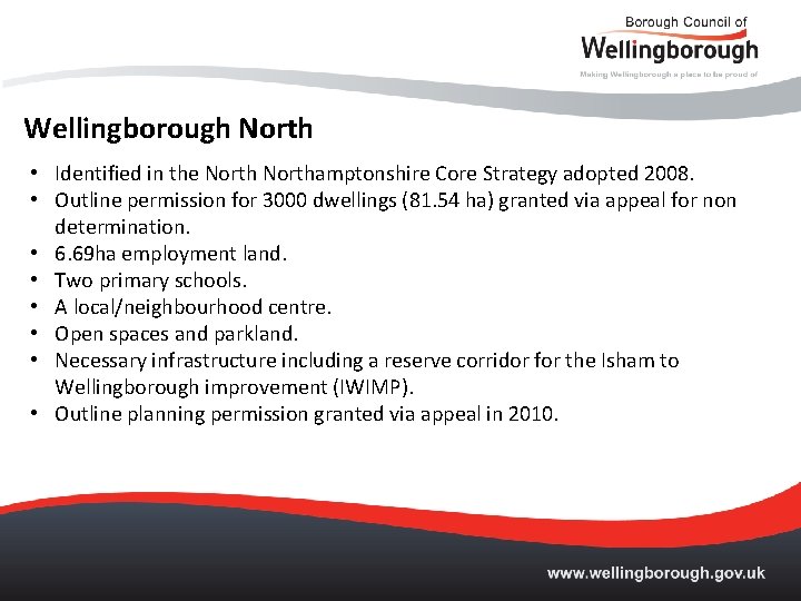 Wellingborough North • Identified in the Northamptonshire Core Strategy adopted 2008. • Outline permission