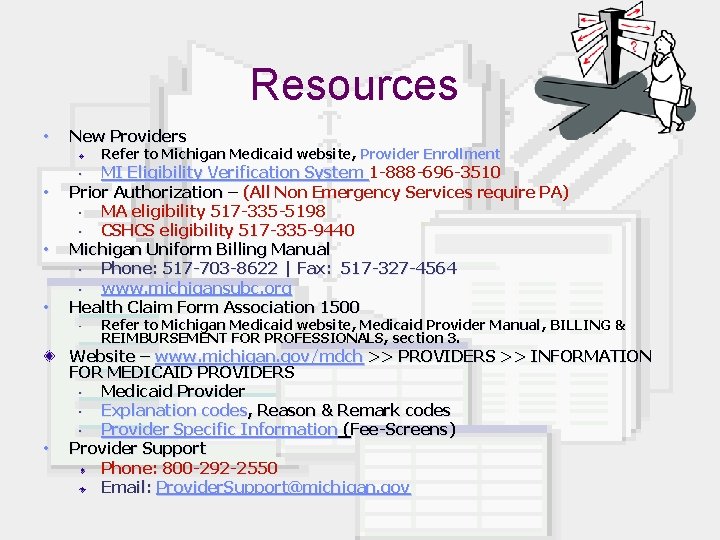 Resources • New Providers Refer to Michigan Medicaid website, Provider Enrollment MI Eligibility Verification