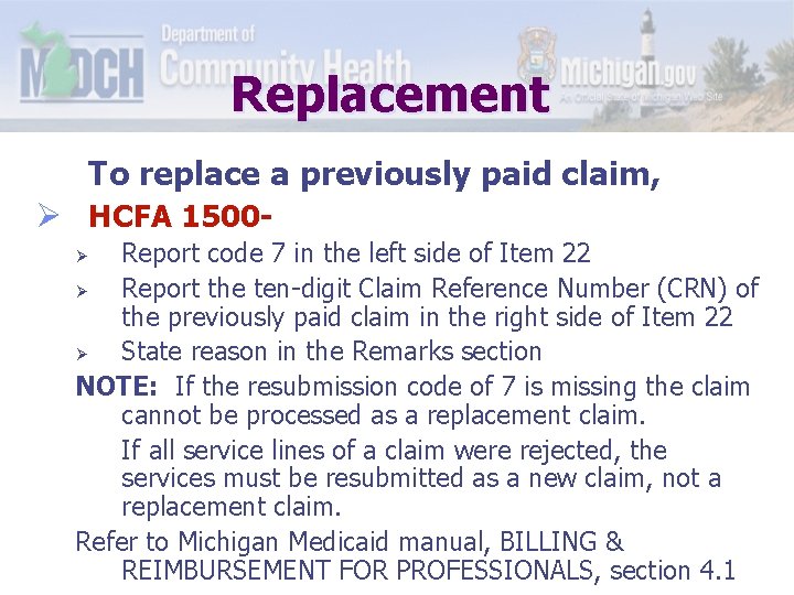 Replacement To replace a previously paid claim, Ø HCFA 1500 Report code 7 in
