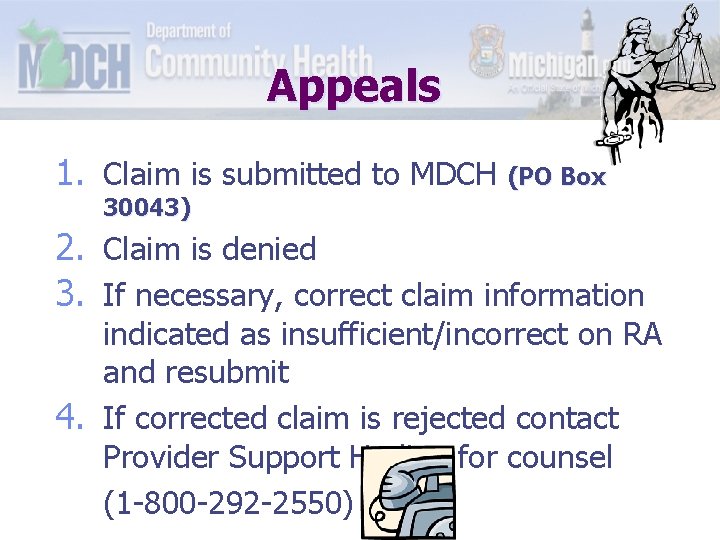 Appeals 1. Claim is submitted to MDCH (PO Box 30043) 2. Claim is denied