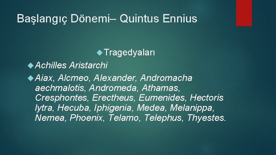 Başlangıç Dönemi– Quintus Ennius Tragedyaları Achilles Aristarchi Aiax, Alcmeo, Alexander, Andromacha aechmalotis, Andromeda, Athamas,