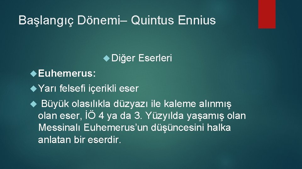 Başlangıç Dönemi– Quintus Ennius Diğer Eserleri Euhemerus: Yarı felsefi içerikli eser Büyük olasılıkla düzyazı