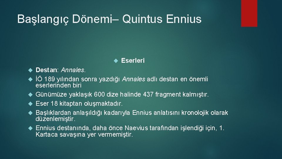 Başlangıç Dönemi– Quintus Ennius Eserleri Destan: Annales. İÖ 189 yılından sonra yazdığı Annales adlı