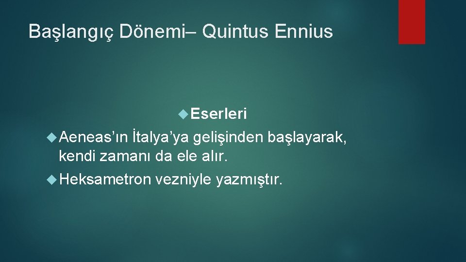 Başlangıç Dönemi– Quintus Ennius Eserleri Aeneas’ın İtalya’ya gelişinden başlayarak, kendi zamanı da ele alır.