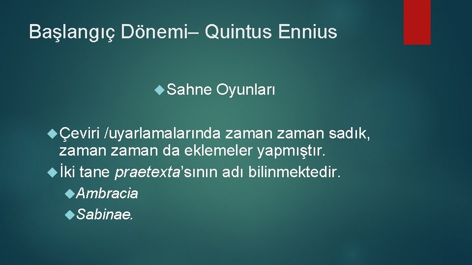 Başlangıç Dönemi– Quintus Ennius Sahne Çeviri Oyunları /uyarlamalarında zaman sadık, zaman da eklemeler yapmıştır.