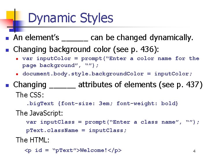 Dynamic Styles n n An element’s ______ can be changed dynamically. Changing background color
