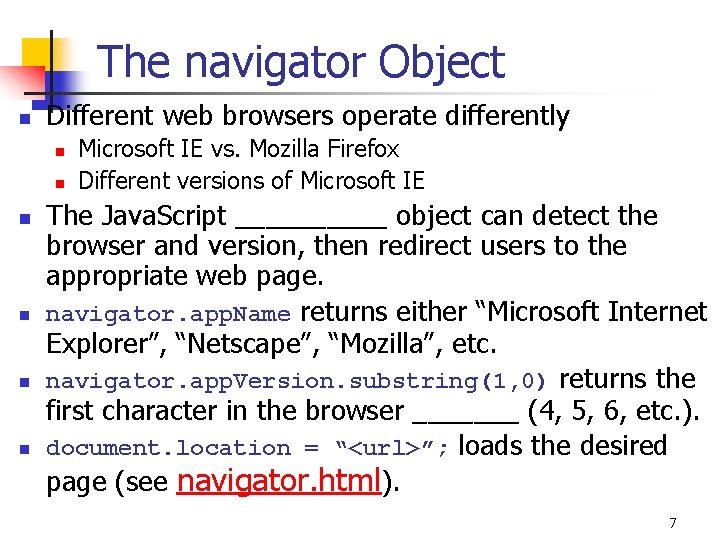 The navigator Object n Different web browsers operate differently n n n Microsoft IE