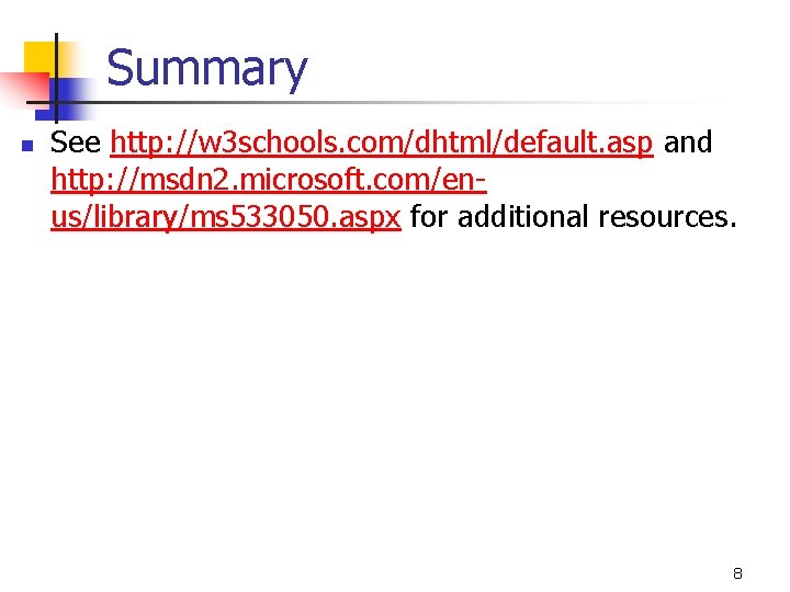Summary n See http: //w 3 schools. com/dhtml/default. asp and http: //msdn 2. microsoft.