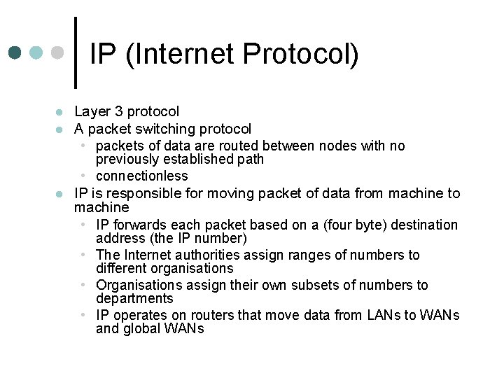 IP (Internet Protocol) Layer 3 protocol A packet switching protocol • packets of data