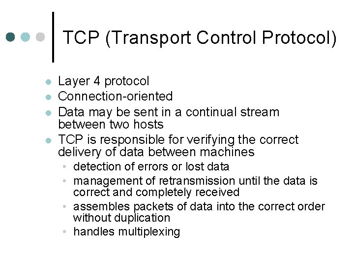 TCP (Transport Control Protocol) Layer 4 protocol Connection-oriented Data may be sent in a