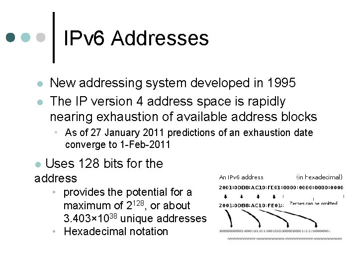 IPv 6 Addresses New addressing system developed in 1995 The IP version 4 address