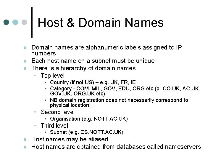 Host & Domain Names Domain names are alphanumeric labels assigned to IP numbers Each