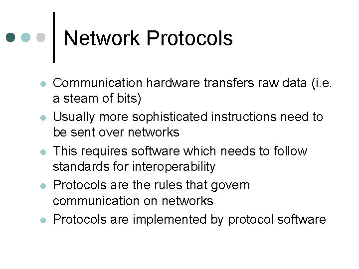 Network Protocols Communication hardware transfers raw data (i. e. a steam of bits) Usually