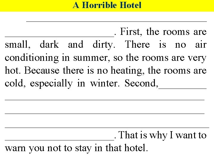 A Horrible Hotel ___________________. First, the rooms are small, dark and dirty. There is