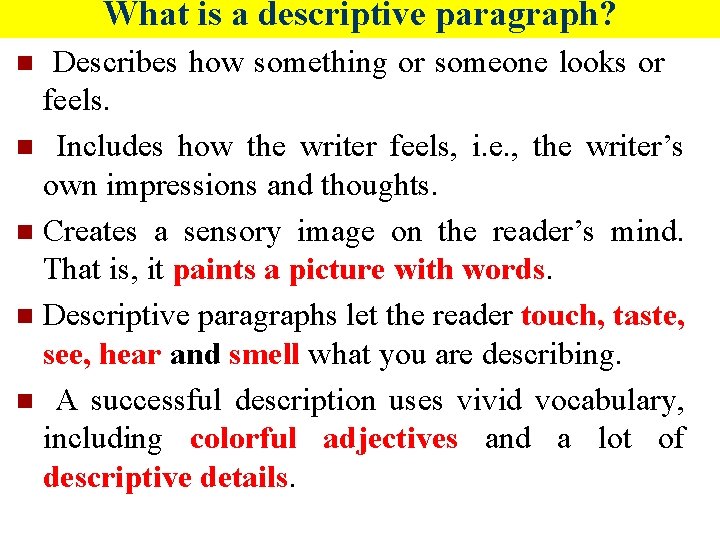 What is a descriptive paragraph? Describes how something or someone looks or feels. n