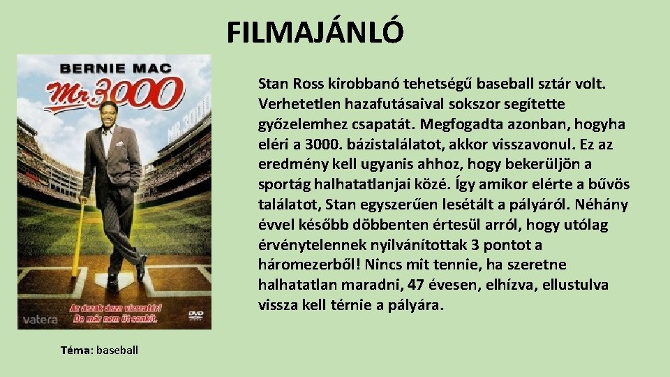 FILMAJÁNLÓ Stan Ross kirobbanó tehetségű baseball sztár volt. Verhetetlen hazafutásaival sokszor segítette győzelemhez csapatát.