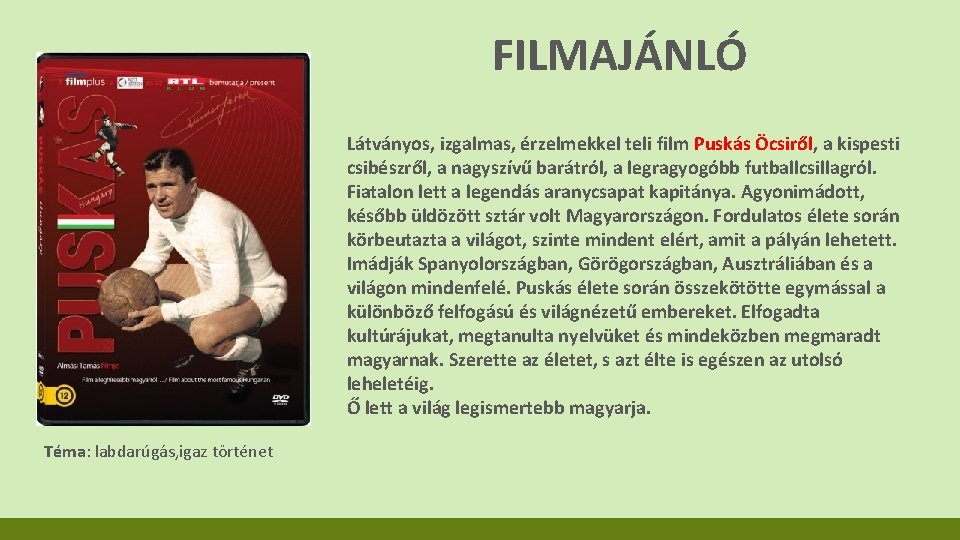 FILMAJÁNLÓ Látványos, izgalmas, érzelmekkel teli film Puskás Öcsiről, a kispesti csibészről, a nagyszívű barátról,