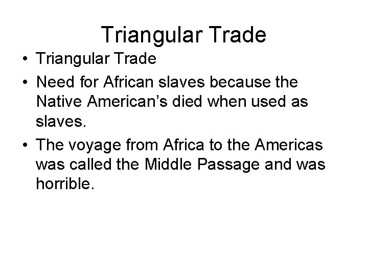Triangular Trade • Need for African slaves because the Native American’s died when used
