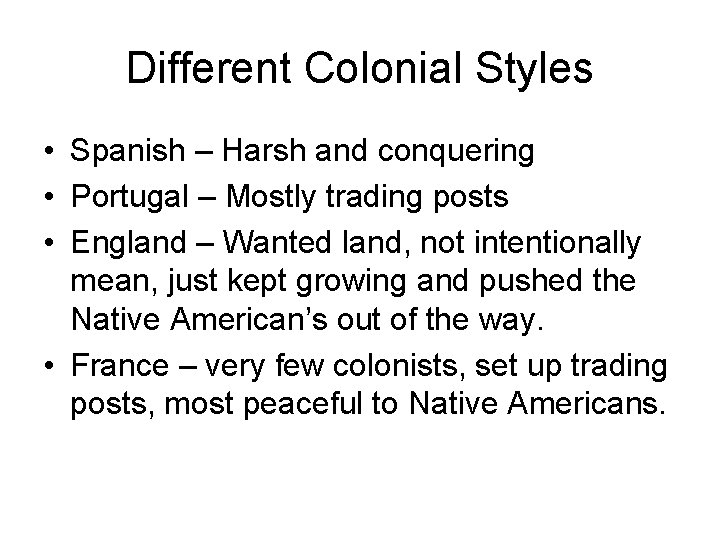 Different Colonial Styles • Spanish – Harsh and conquering • Portugal – Mostly trading