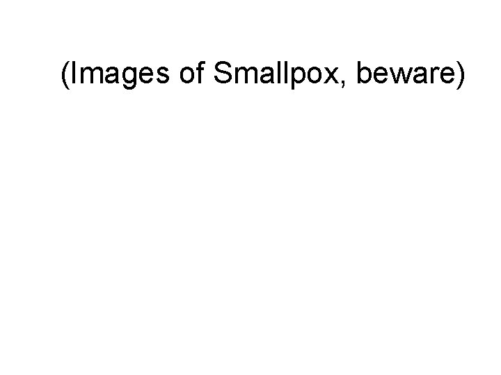 (Images of Smallpox, beware) 