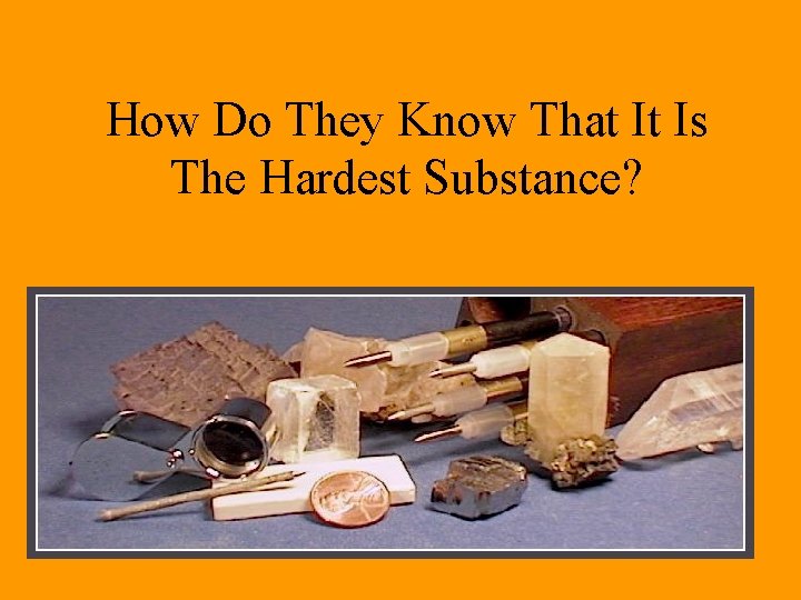 How Do They Know That It Is The Hardest Substance? 