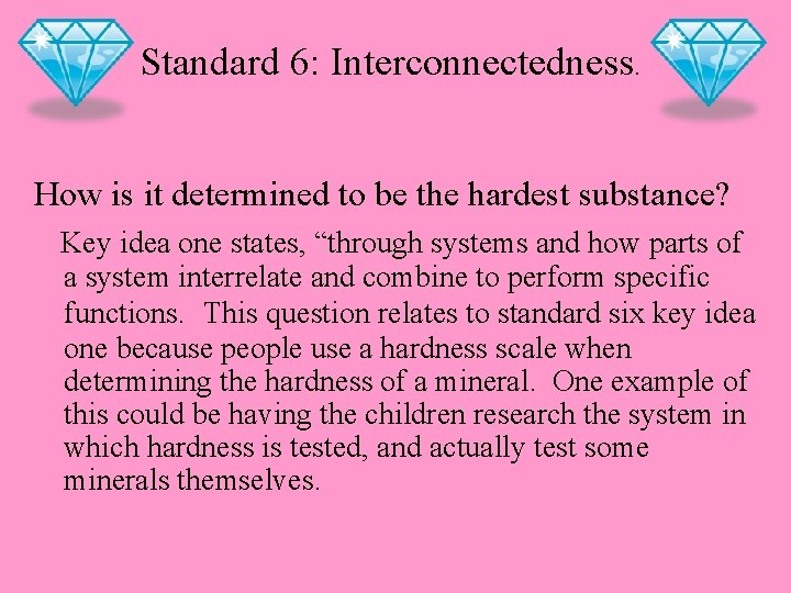 Standard 6: Interconnectedness. How is it determined to be the hardest substance? Key idea